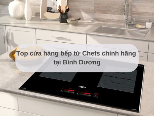 Top cửa hàng bếp từ Chefs chính hãng tại Bình Dương